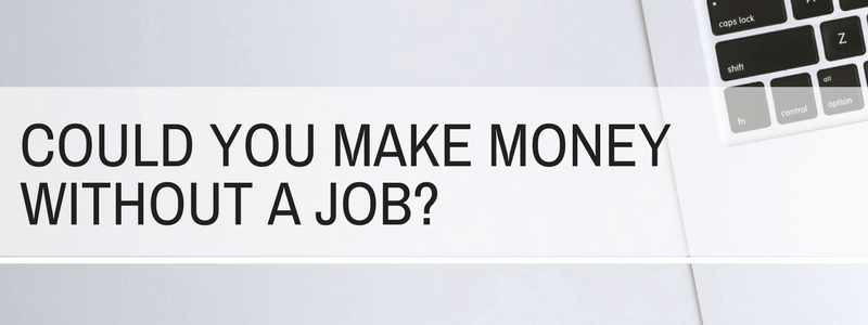 How to Make Money Without a Job