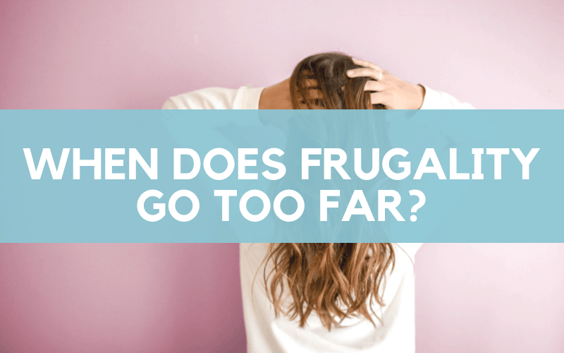 The Cost of Frugality - When Frugality Goes Too Far text on an image