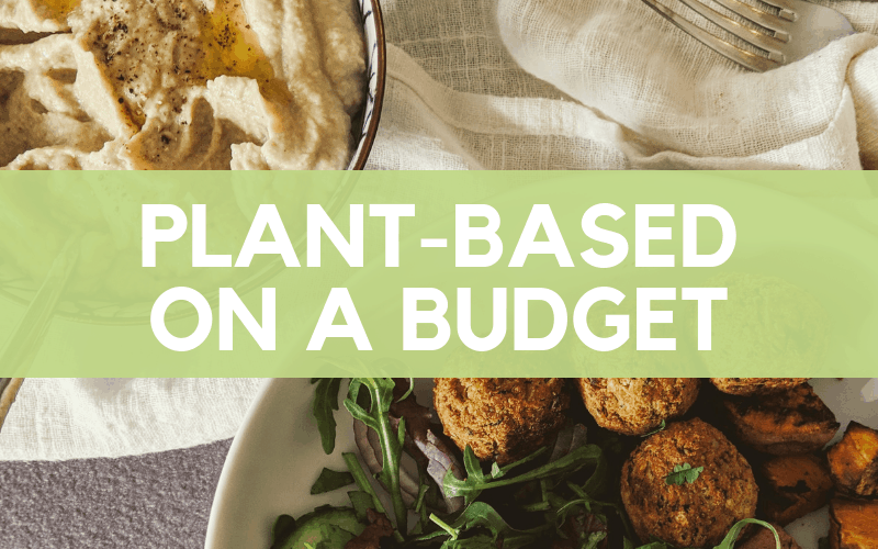 Plant-based on a budget: Eating a plant-based diet on a budget