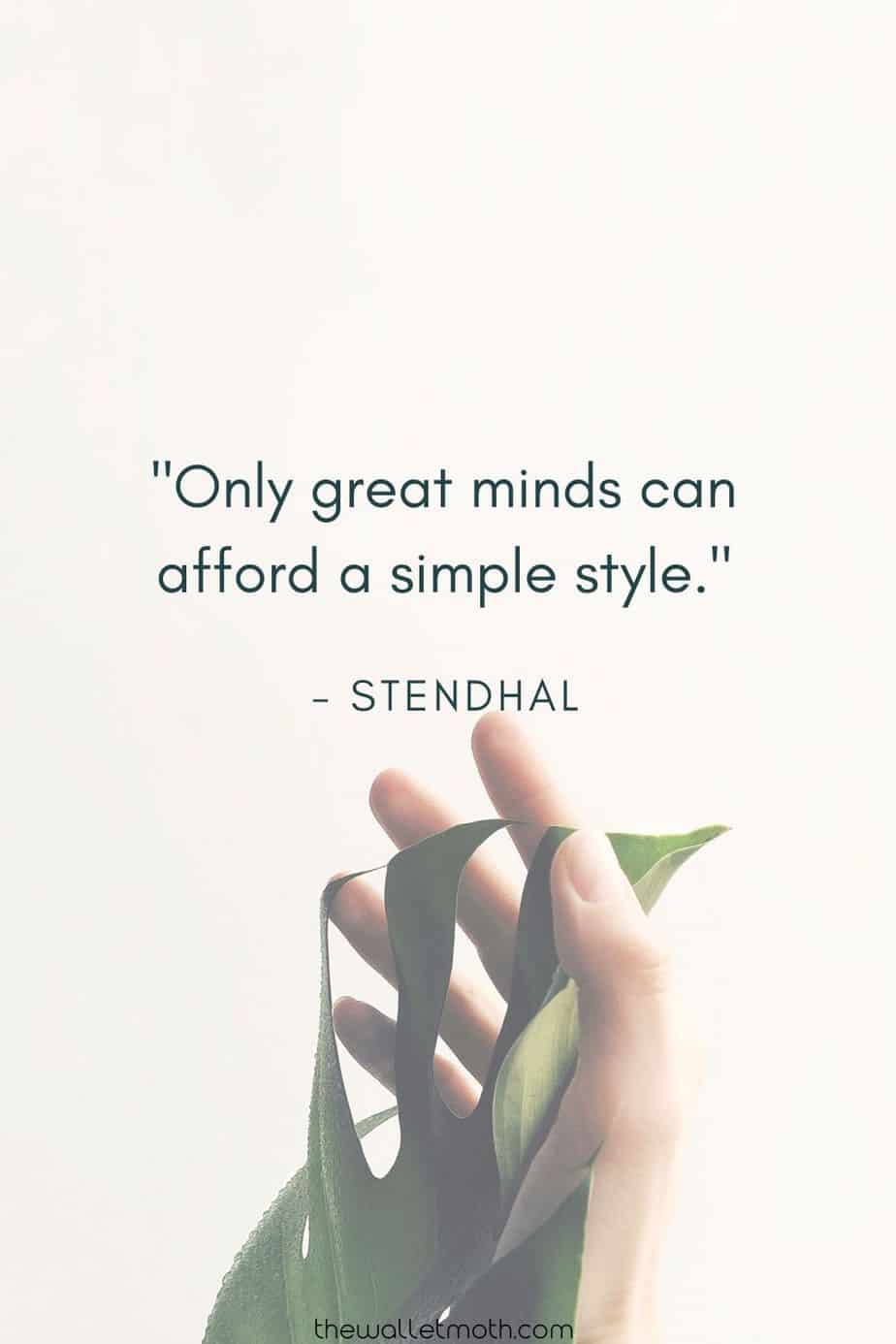  "Only great minds can afford a simple style" - Stendhal. Simple living quotes